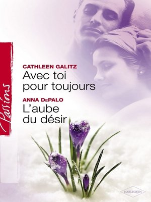cover image of Avec toi pour toujours--L'aube du désir (Harlequin Passions)
